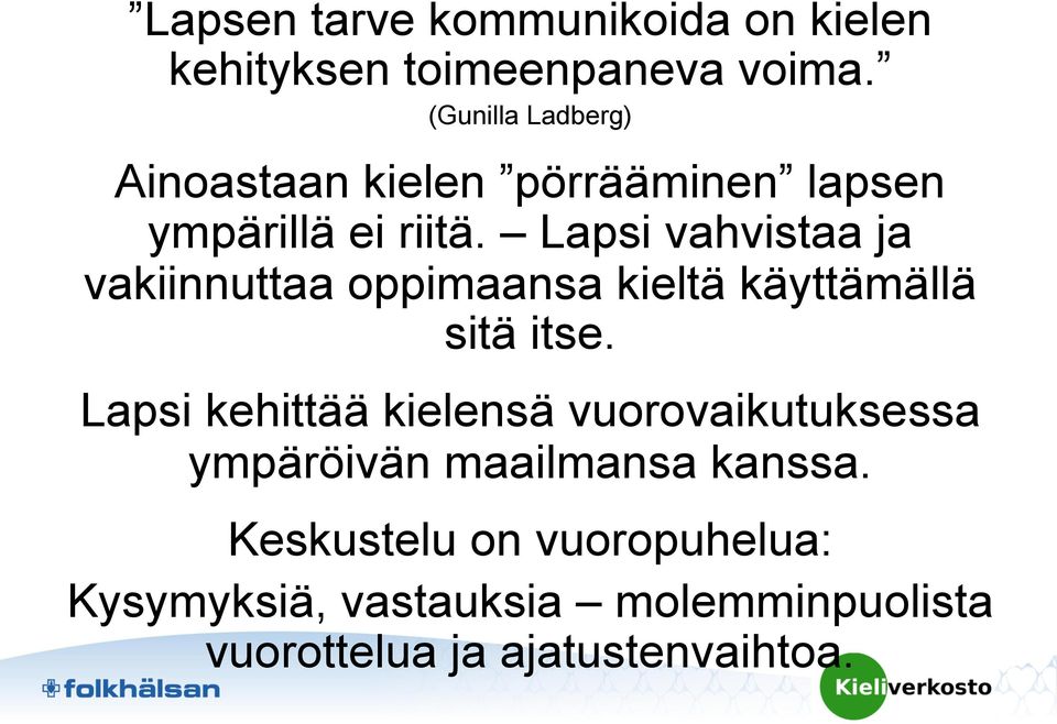 Lapsi vahvistaa ja vakiinnuttaa oppimaansa kieltä käyttämällä sitä itse.