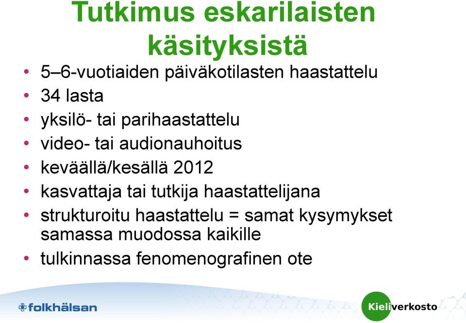 keväällä/kesällä 2012 kasvattaja tai tutkija haastattelijana strukturoitu