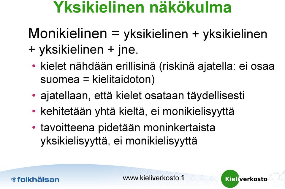 ajatellaan, että kielet osataan täydellisesti kehitetään yhtä kieltä, ei