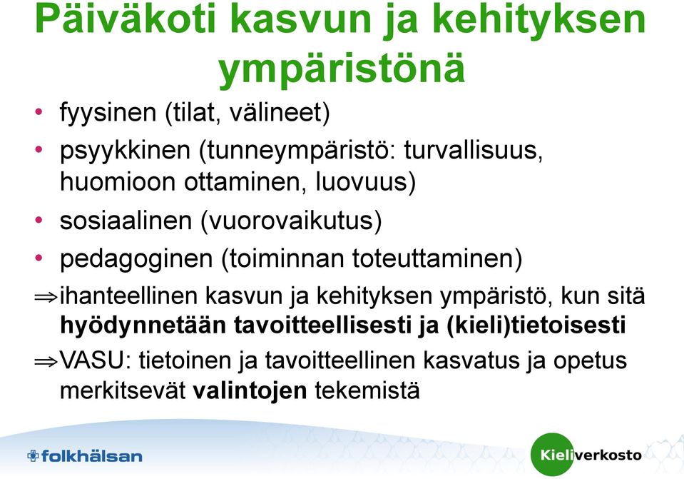 toteuttaminen) ihanteellinen kasvun ja kehityksen ympäristö, kun sitä hyödynnetään tavoitteellisesti