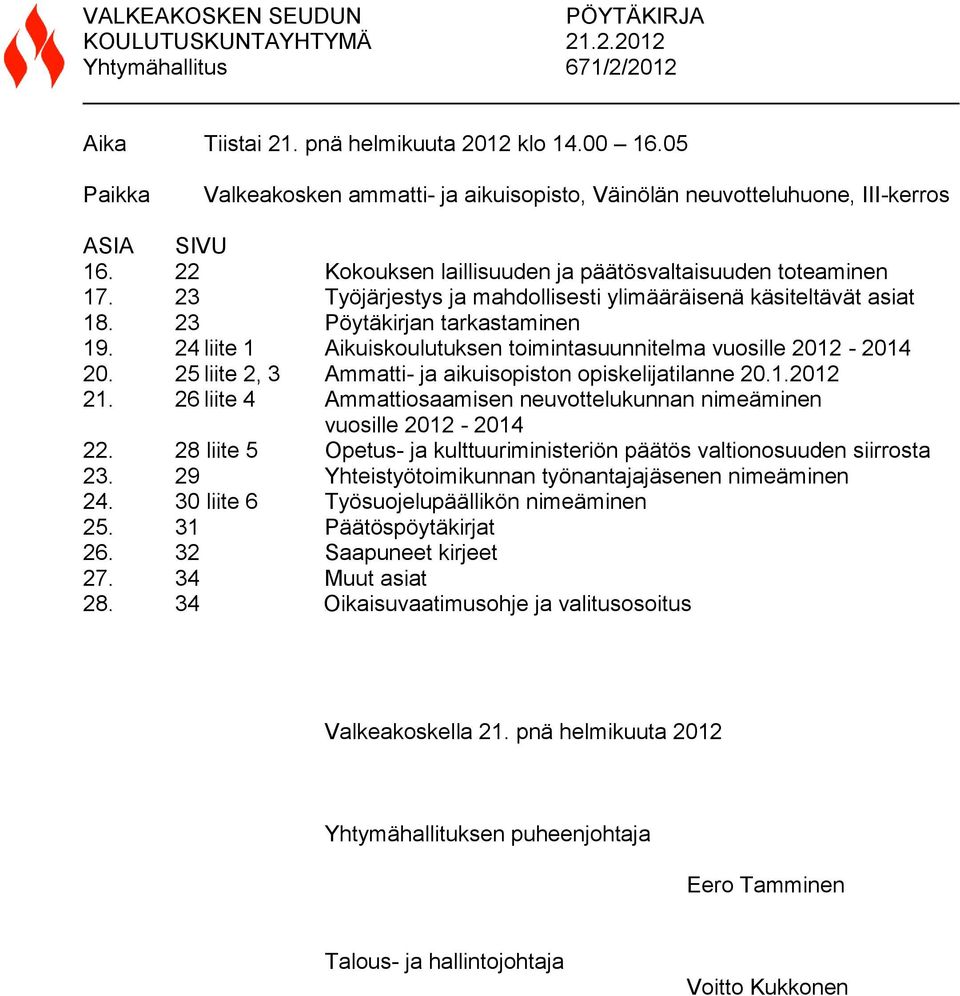 23 Työjärjestys ja mahdollisesti ylimääräisenä käsiteltävät asiat 18. 23 Pöytäkirjan tarkastaminen 19. 24 liite 1 Aikuiskoulutuksen toimintasuunnitelma vuosille 2012-2014 20.