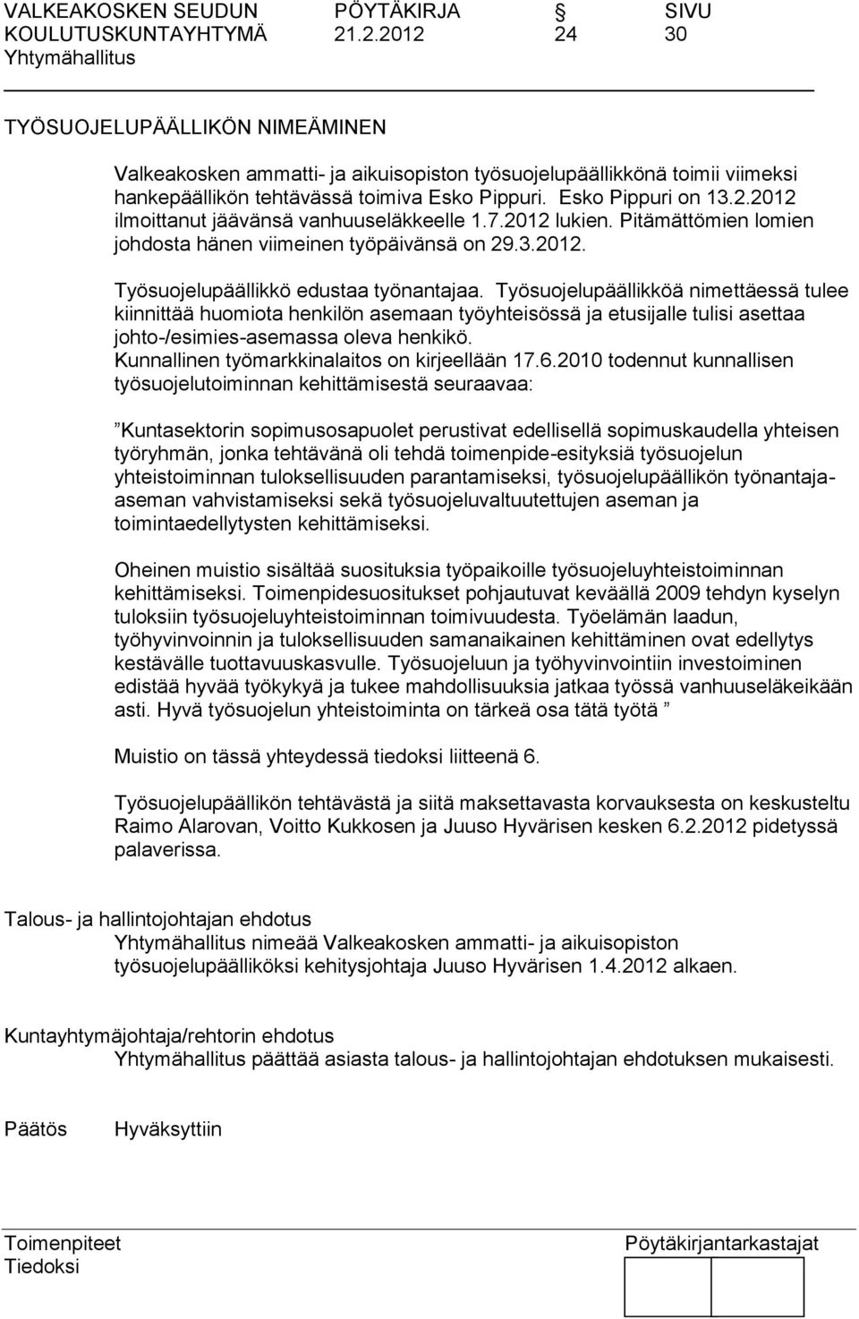 Työsuojelupäällikköä nimettäessä tulee kiinnittää huomiota henkilön asemaan työyhteisössä ja etusijalle tulisi asettaa johto-/esimies-asemassa oleva henkikö.