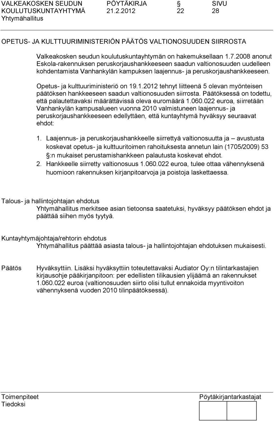 1.2012 tehnyt liitteenä 5 olevan myönteisen päätöksen hankkeeseen saadun valtionosuuden siirrosta. Päätöksessä on todettu, että palautettavaksi määrättävissä oleva euromäärä 1.060.