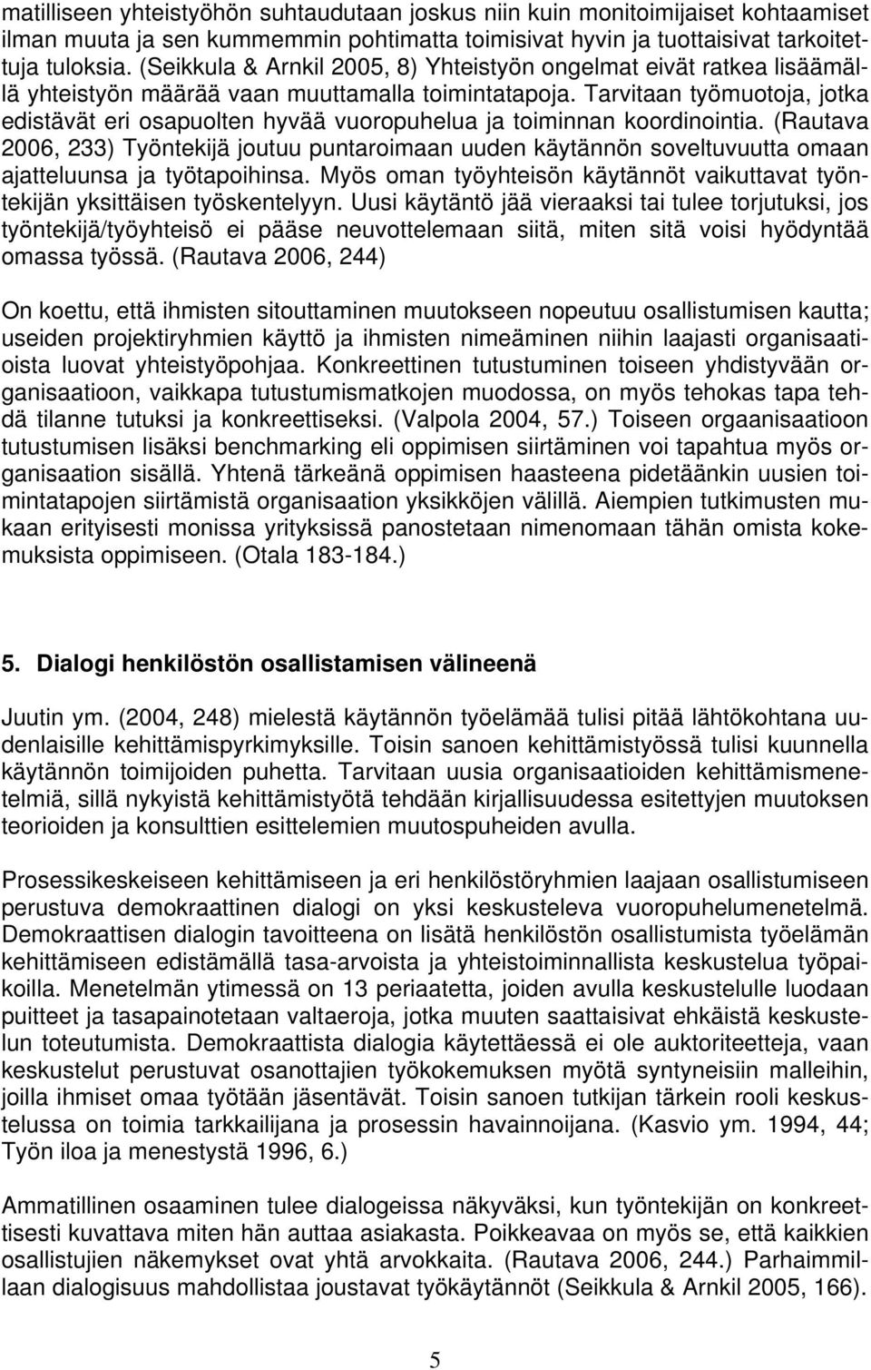 Tarvitaan työmuotoja, jotka edistävät eri osapuolten hyvää vuoropuhelua ja toiminnan koordinointia.