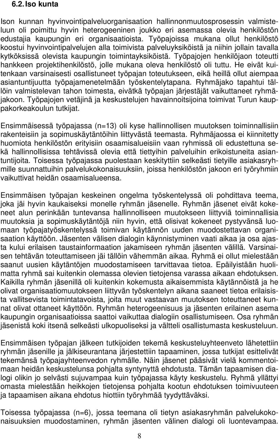 Työpajojen henkilöjaon toteutti hankkeen projektihenkilöstö, jolle mukana oleva henkilöstö oli tuttu.