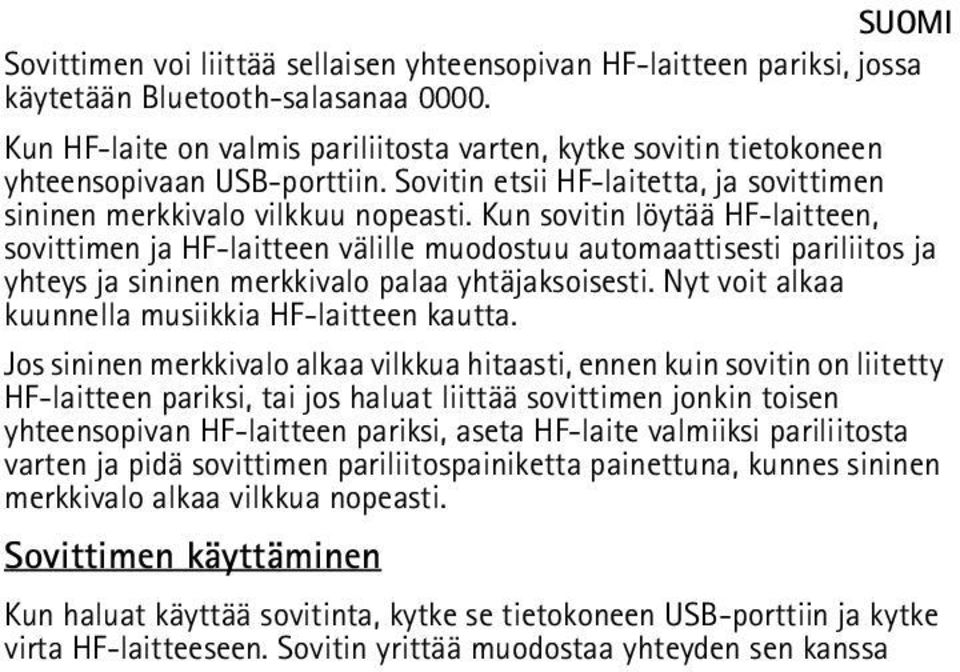 Kun sovitin löytää HF-laitteen, sovittimen ja HF-laitteen välille muodostuu automaattisesti pariliitos ja yhteys ja sininen merkkivalo palaa yhtäjaksoisesti.