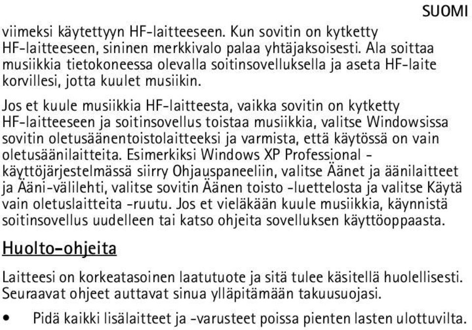 Jos et kuule musiikkia HF-laitteesta, vaikka sovitin on kytketty HF-laitteeseen ja soitinsovellus toistaa musiikkia, valitse Windowsissa sovitin oletusäänentoistolaitteeksi ja varmista, että käytössä