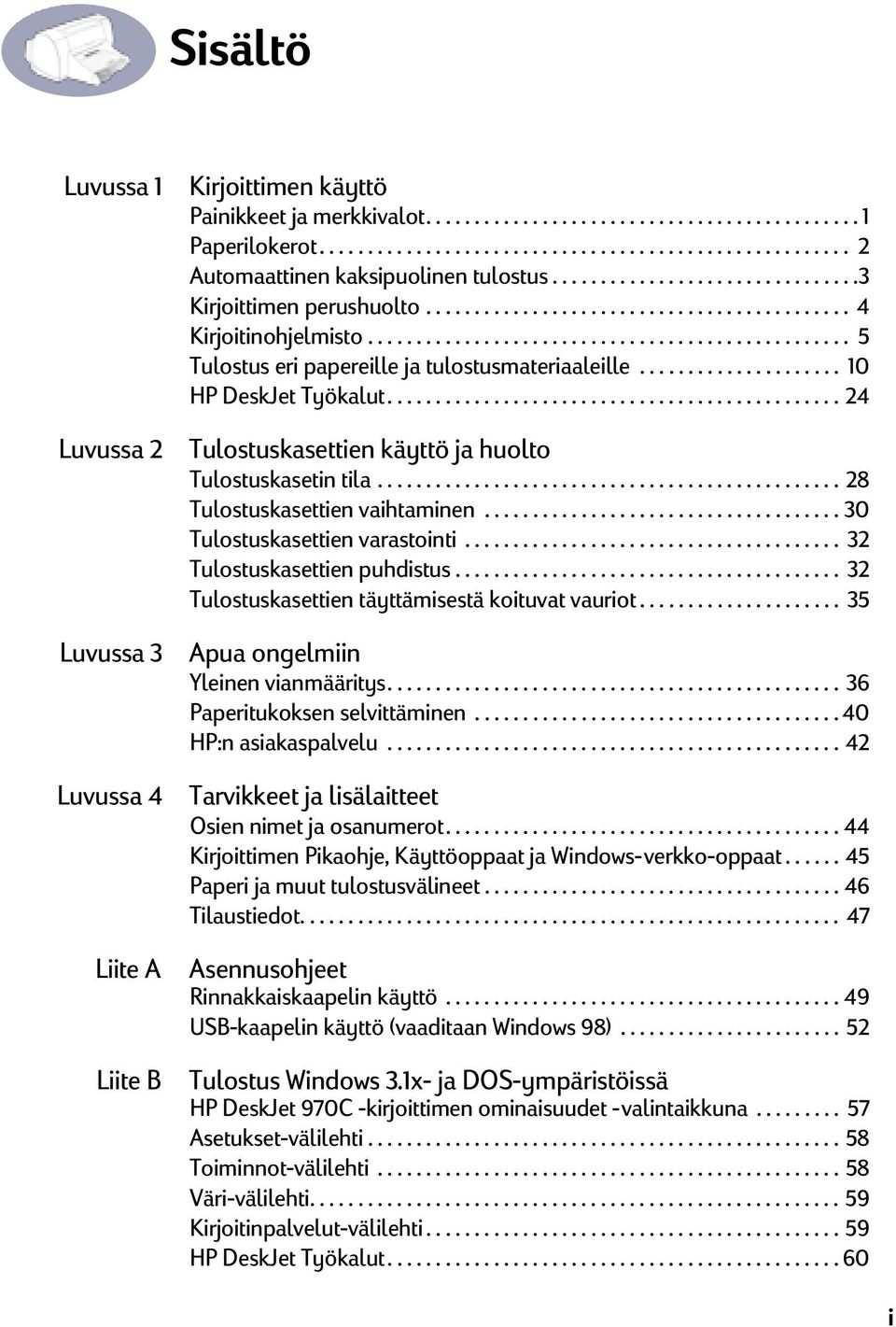 ................................................. 5 Tulostus eri papereille ja tulostusmateriaaleille..................... 10 HP DeskJet Työkalut.