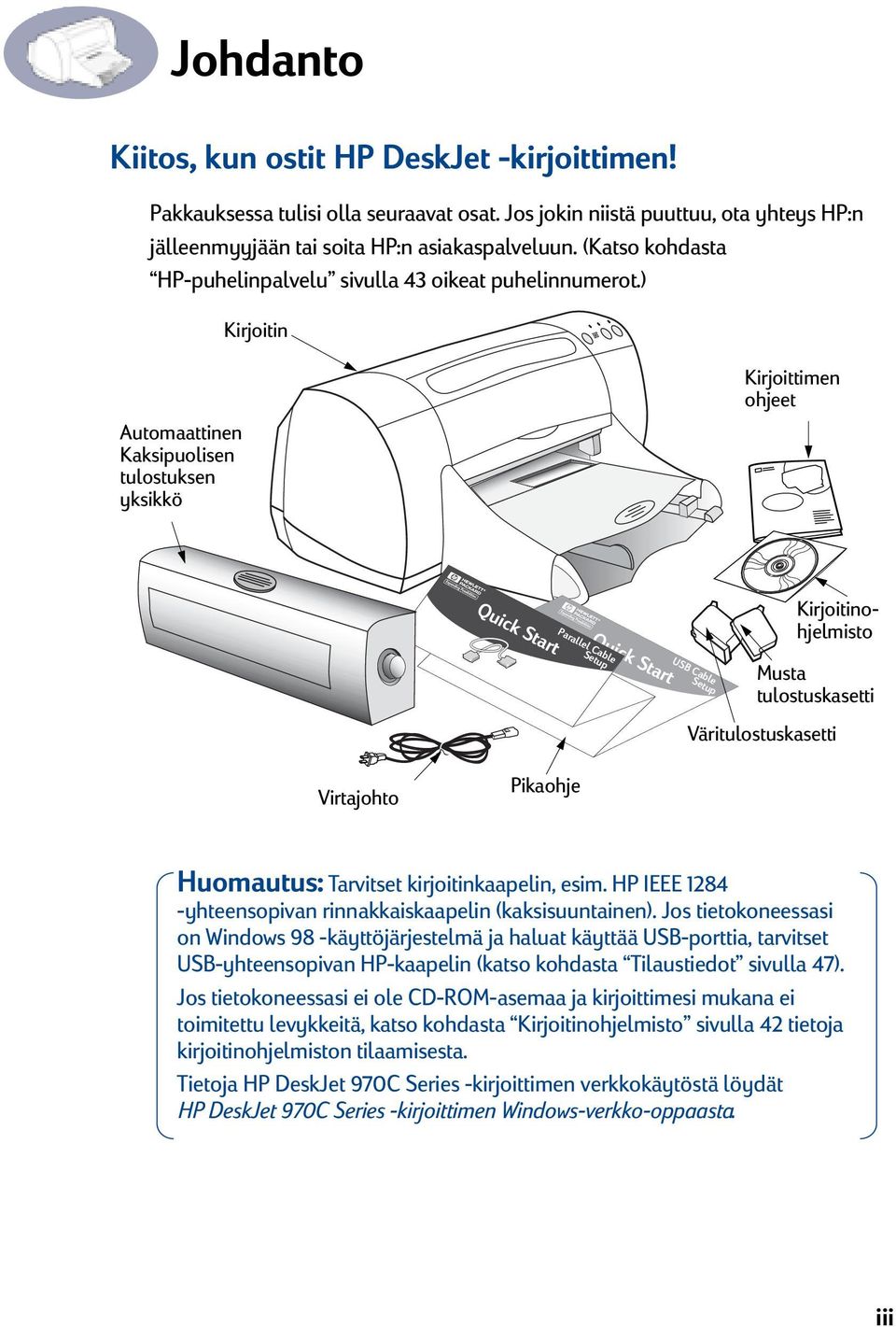 ) Kirjoitin Automaattinen Kaksipuolisen tulostuksen yksikkö Kirjoittimen ohjeet Quick Start Parallel Cable Setup Quick Start USB Cable Setup Kirjoitinohjelmisto Musta tulostuskasetti