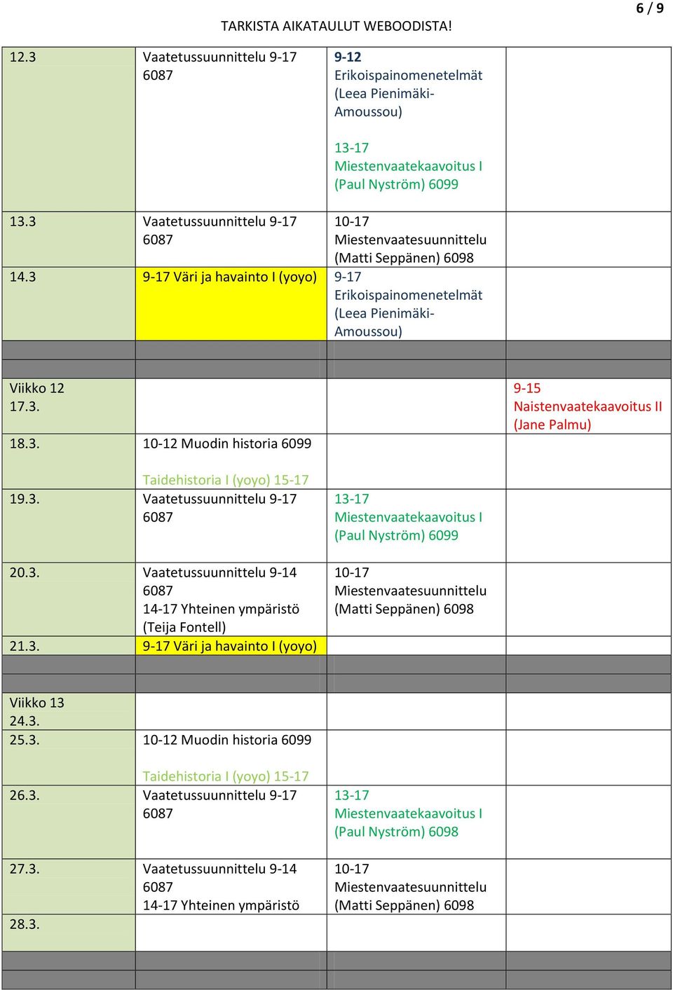 3. Vaatetussuunnittelu 9-14 14-17 Yhteinen ympäristö (Teija Fontell) 21.3. 9-17 Väri ja havainto I (yoyo) Viikko 13 24.