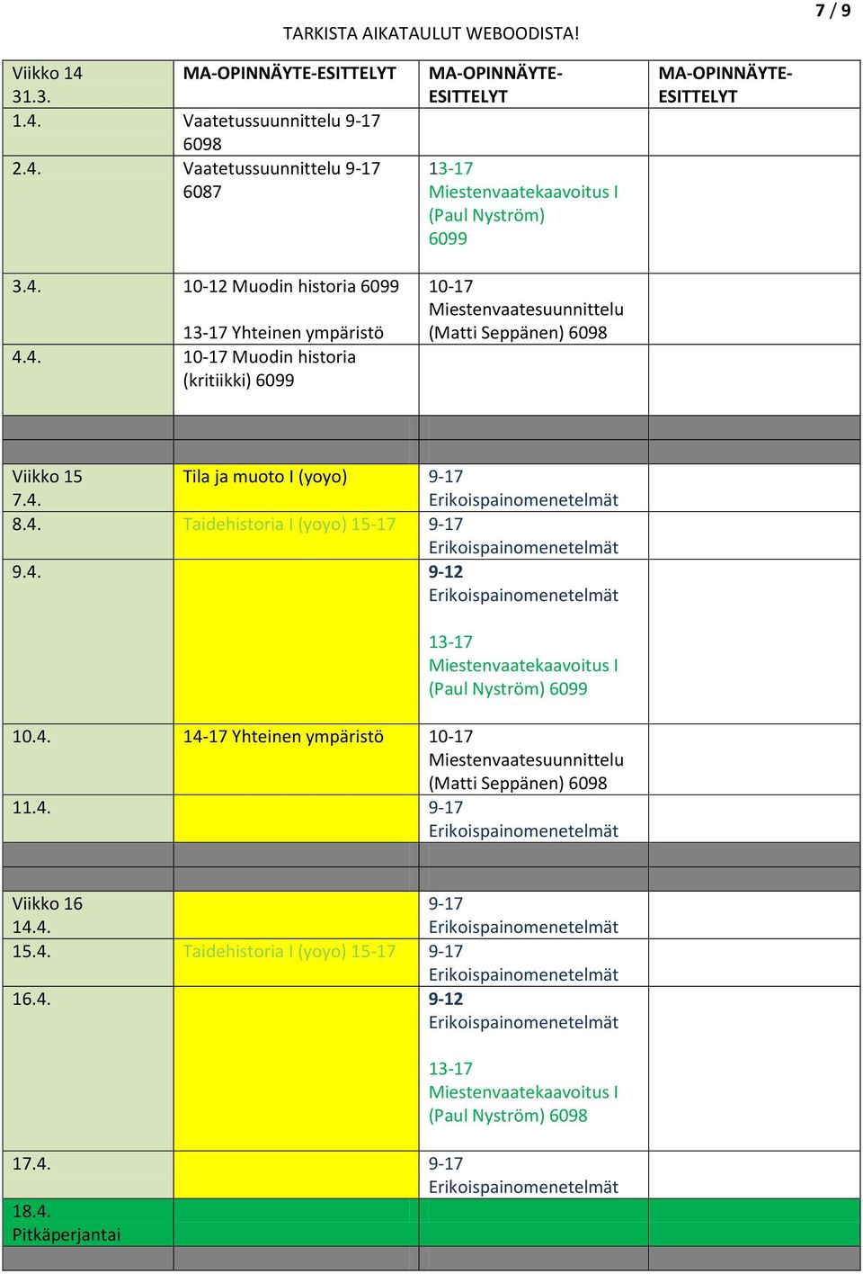 4. 9-17 9.4. 9-12 10.4. 14-17 Yhteinen ympäristö 11.4. 9-17 Viikko 16 14.4. 9-17 15.4. 9-17 16.4. 9-12 (Paul Nyström) 17.