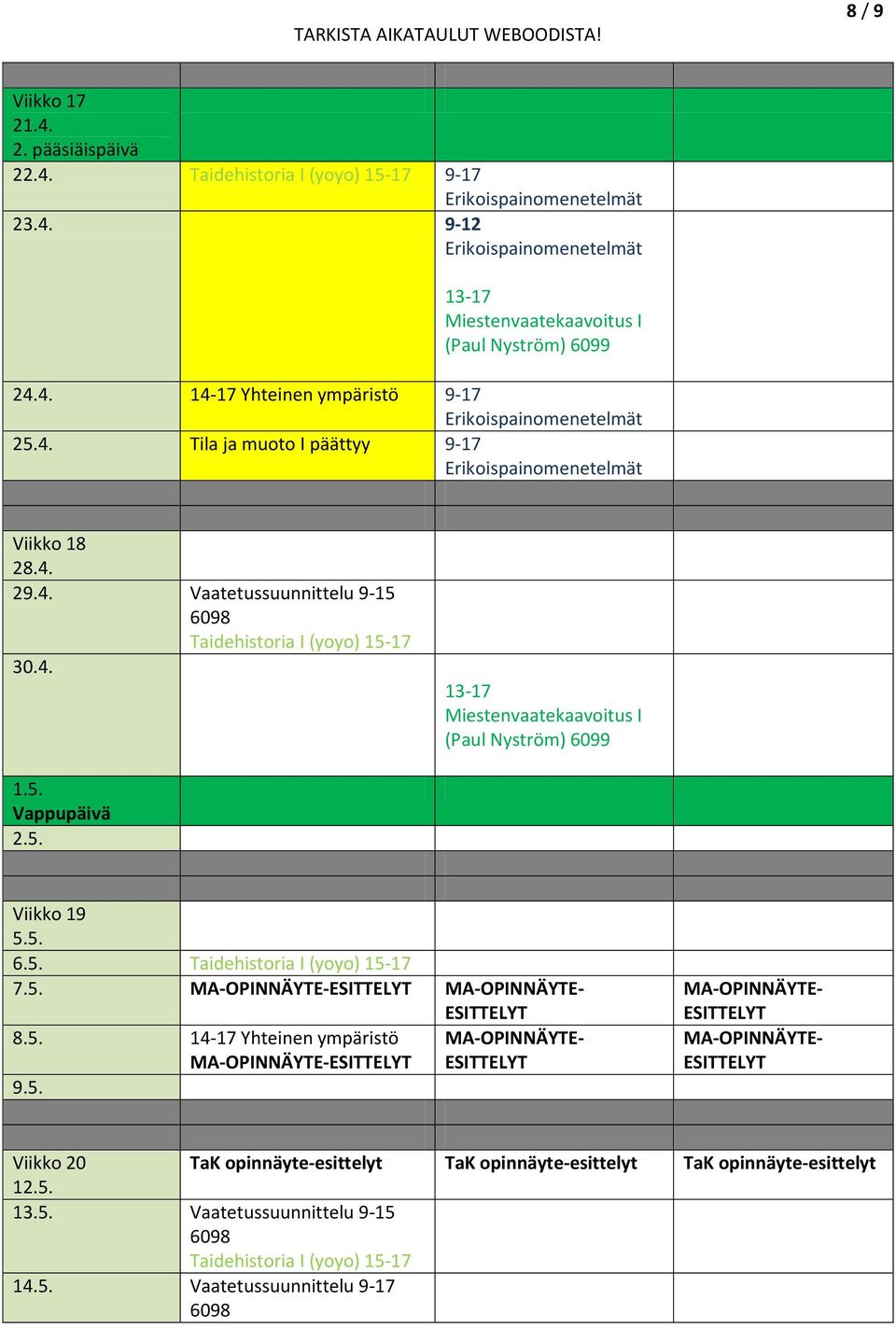 5. MA-OPINNÄYTE- MA-OPINNÄYTE- Viikko 20 TaK opinnäyte-esittelyt TaK opinnäyte-esittelyt TaK opinnäyte-esittelyt 12.5. 13.