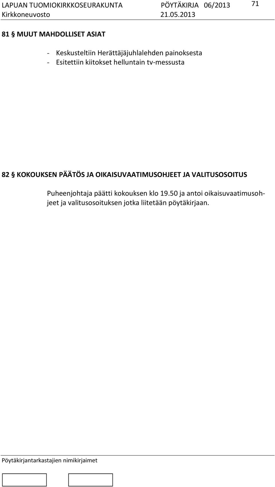 OIKAISUVAATIMUSOHJEET JA VALITUSOSOITUS Puheenjohtaja päätti kokouksen klo 19.