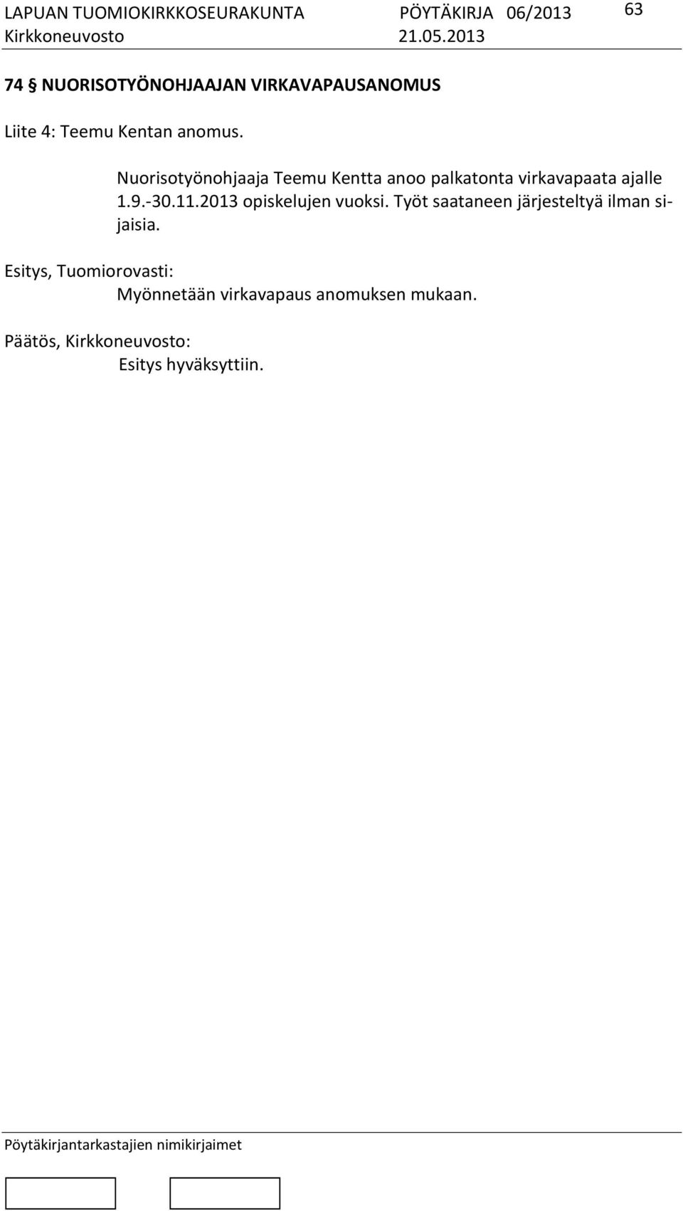 11.2013 opiskelujen vuoksi. Työt saataneen järjesteltyä ilman sijaisia.