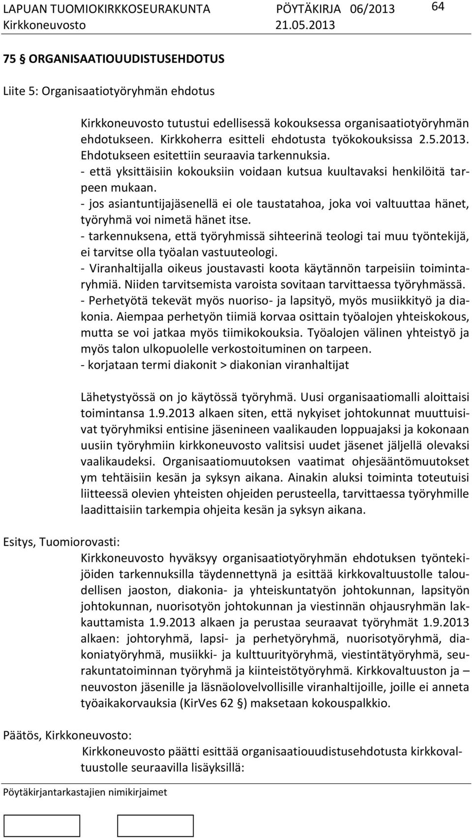 - jos asiantuntijajäsenellä ei ole taustatahoa, joka voi valtuuttaa hänet, työryhmä voi nimetä hänet itse.