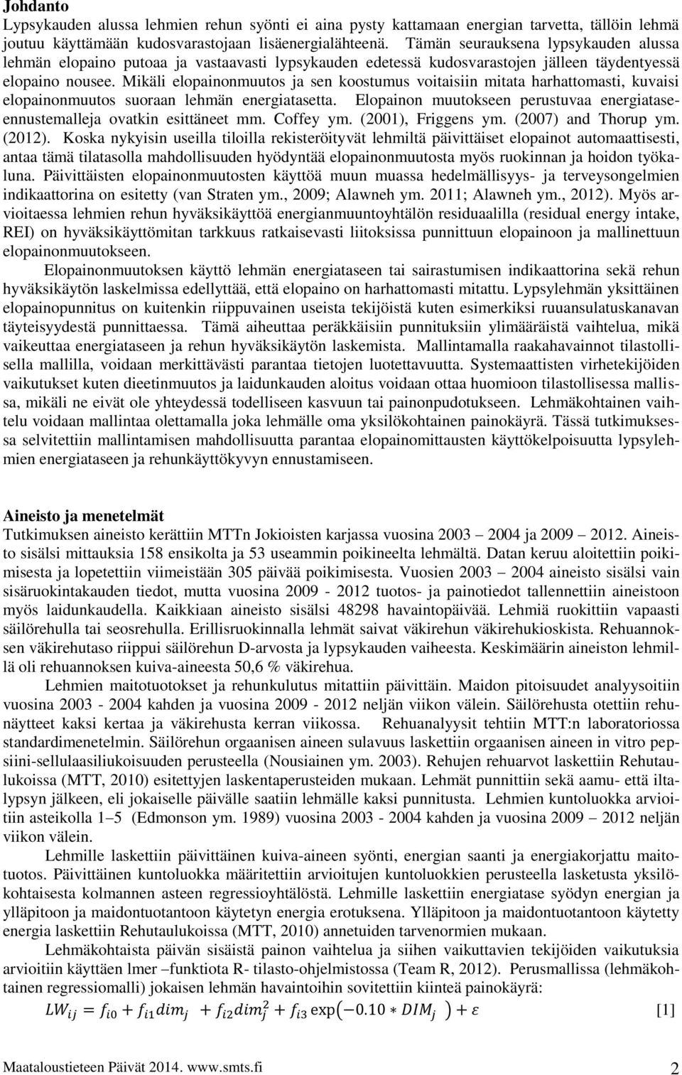 Mikäli elopainonmuutos ja sen koostumus voitaisiin mitata harhattomasti, kuvaisi elopainonmuutos suoraan lehmän energiatasetta.