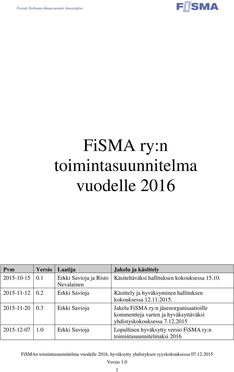 2 Erkki Savioja Käsittely ja hyväksyminen hallituksen kokouksessa 12.11.2015. 2015-11-20 0.