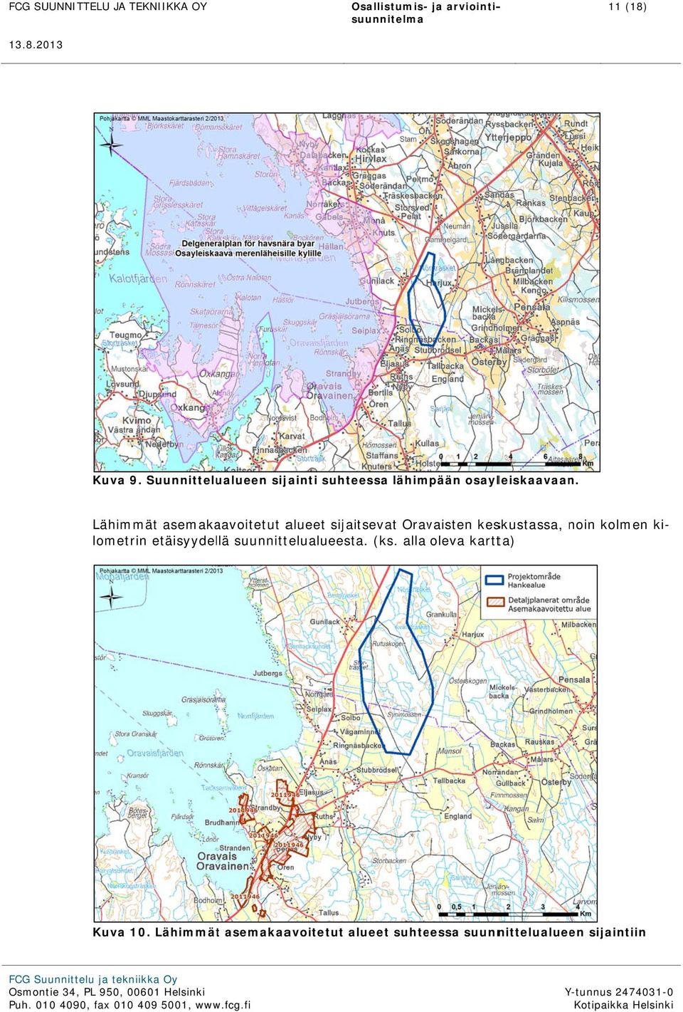 kolmen ki- lometrin etäisyydellä suunnittelualueesta. (ks.