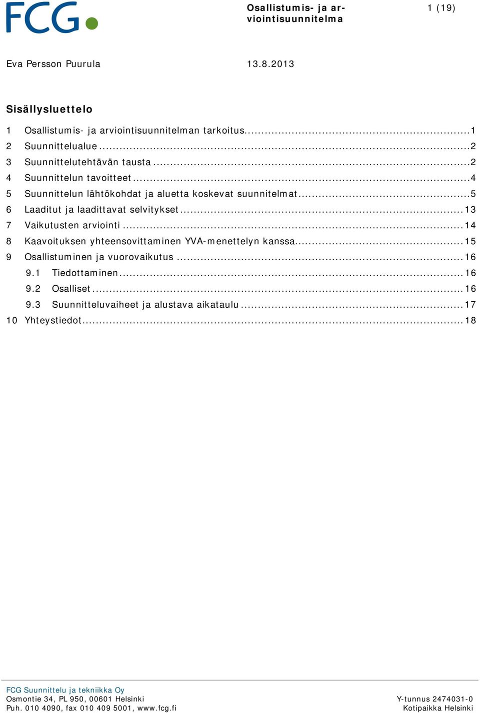 .. 5 6 Laaditut ja laadittavat selvitykset... 13 7 Vaikutusten arviointi.