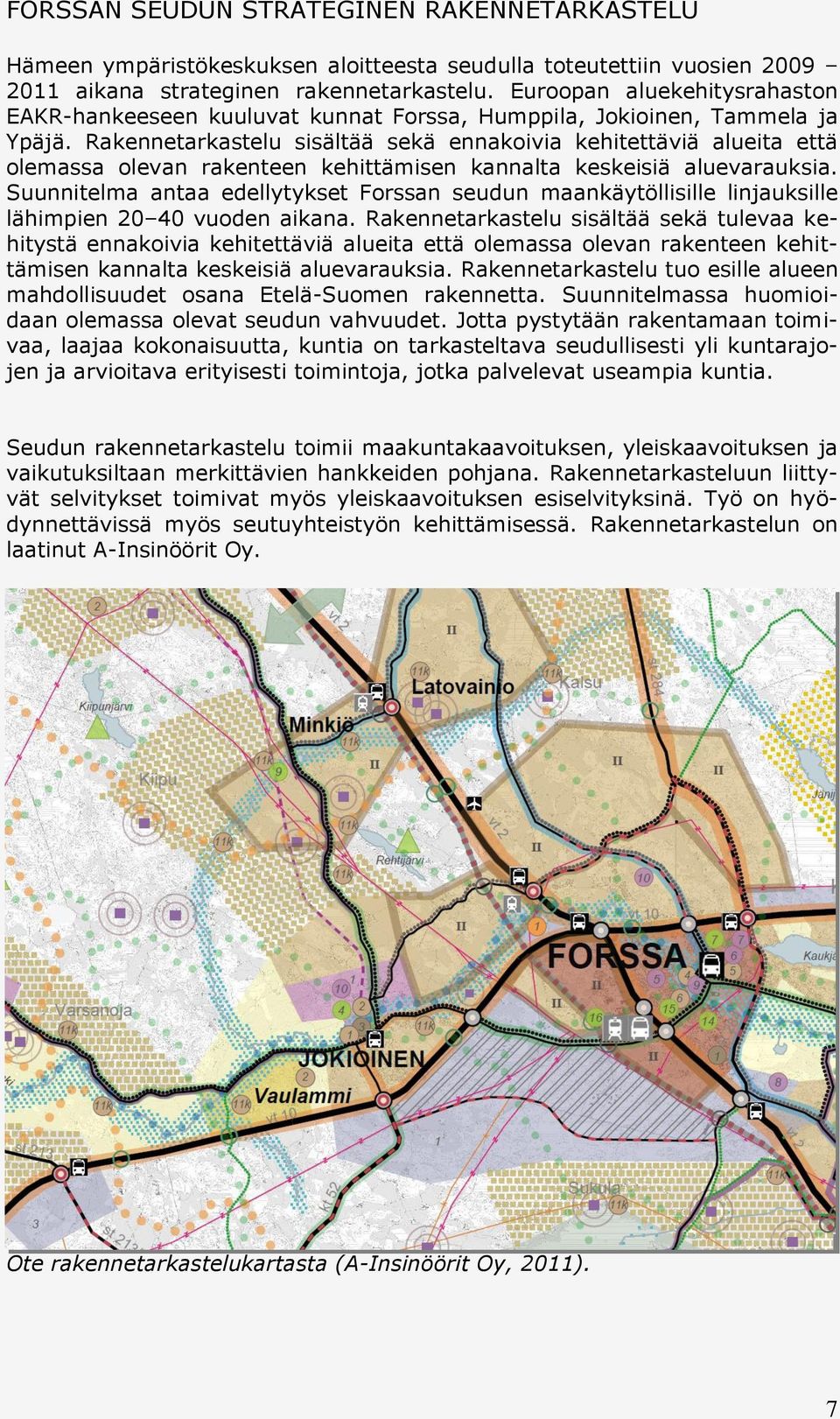 Rakennetarkastelu sisältää sekä ennakoivia kehitettäviä alueita että olemassa olevan rakenteen kehittämisen kannalta keskeisiä aluevarauksia.