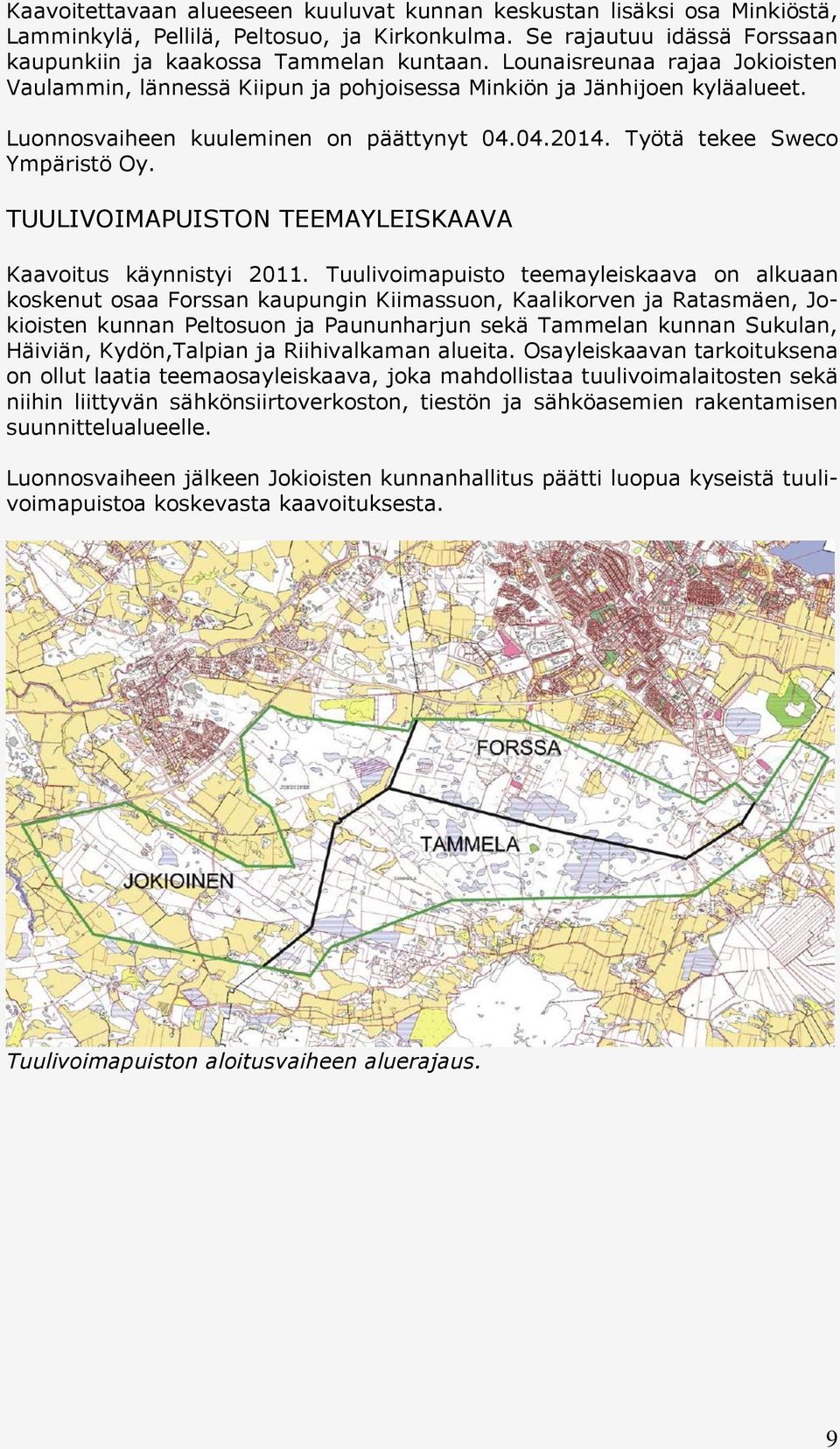 TUULIVOIMAPUISTON TEEMAYLEISKAAVA Kaavoitus käynnistyi 2011.