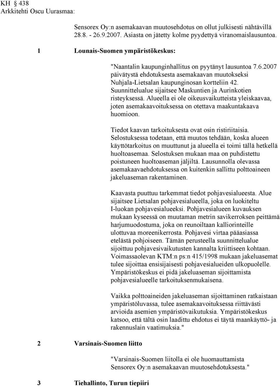 2007 päivätystä ehdotuksesta asemakaavan muutokseksi Nuhjala-Lietsalan kaupunginosan kortteliin 42. Suunnittelualue sijaitsee Maskuntien ja Aurinkotien risteyksessä.