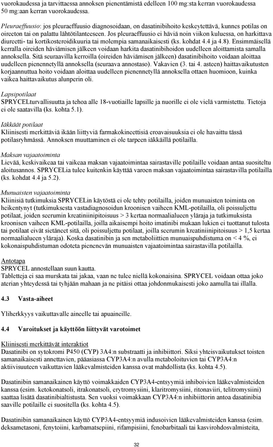 Jos pleuraeffuusio ei häviä noin viikon kuluessa, on harkittava diureetti- tai kortikosteroidikuuria tai molempia samanaikaisesti (ks. kohdat 4.4 ja 4.8).