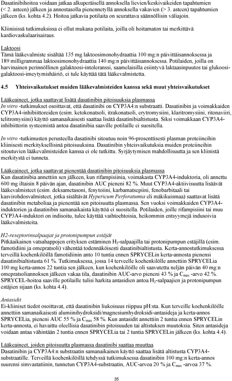 Kliinisissä tutkimuksissa ei ollut mukana potilaita, joilla oli hoitamaton tai merkittävä kardiovaskulaarisairaus.