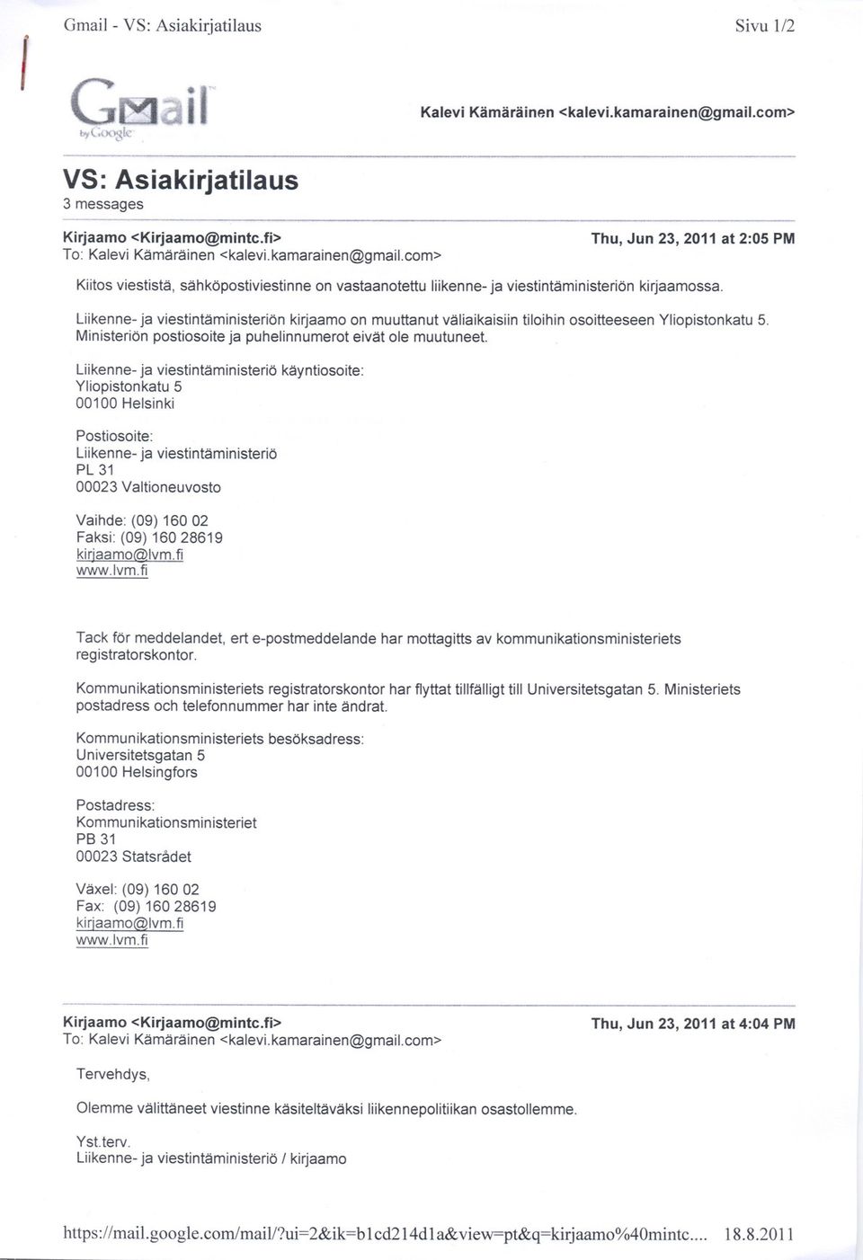 com> Thu, Jun 23, 2011 at 2:05 PM Kiitos viestistä, sähkäpostiviestinne on vastaanotettu liikenne- ja viestintäministeriän kirjaamossa.