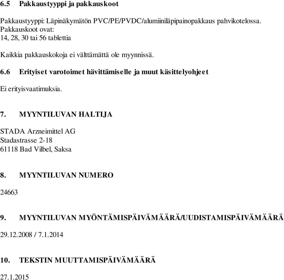 6 Erityiset varotoimet hävittämiselle ja muut käsittelyohjeet Ei erityisvaatimuksia. 7.