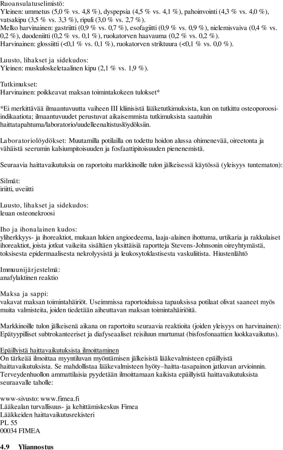 0,1 %), ruokatorven striktuura (<0,1 % vs. 0,0 %). Luusto, lihakset ja sidekudos: Yleinen: muskuloskeletaalinen kipu (2,1 % vs. 1,9 %).