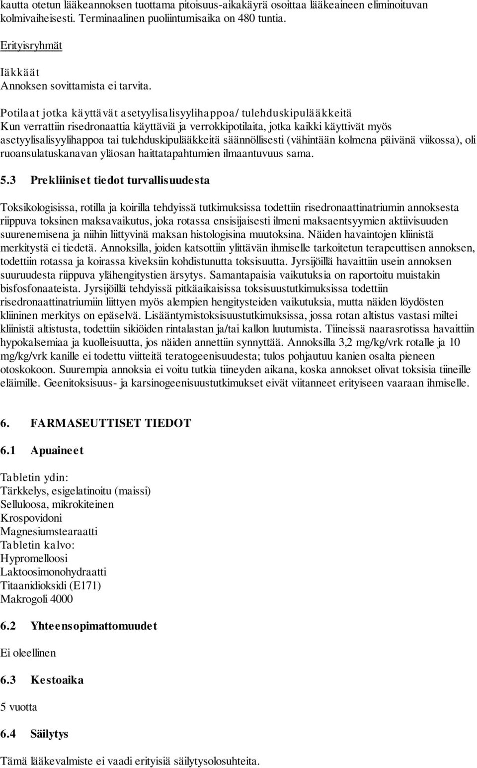 Potilaat jotka käyttävät asetyylisalisyylihappoa/ tulehduskipulääkkeitä Kun verrattiin risedronaattia käyttäviä ja verrokkipotilaita, jotka kaikki käyttivät myös asetyylisalisyylihappoa tai