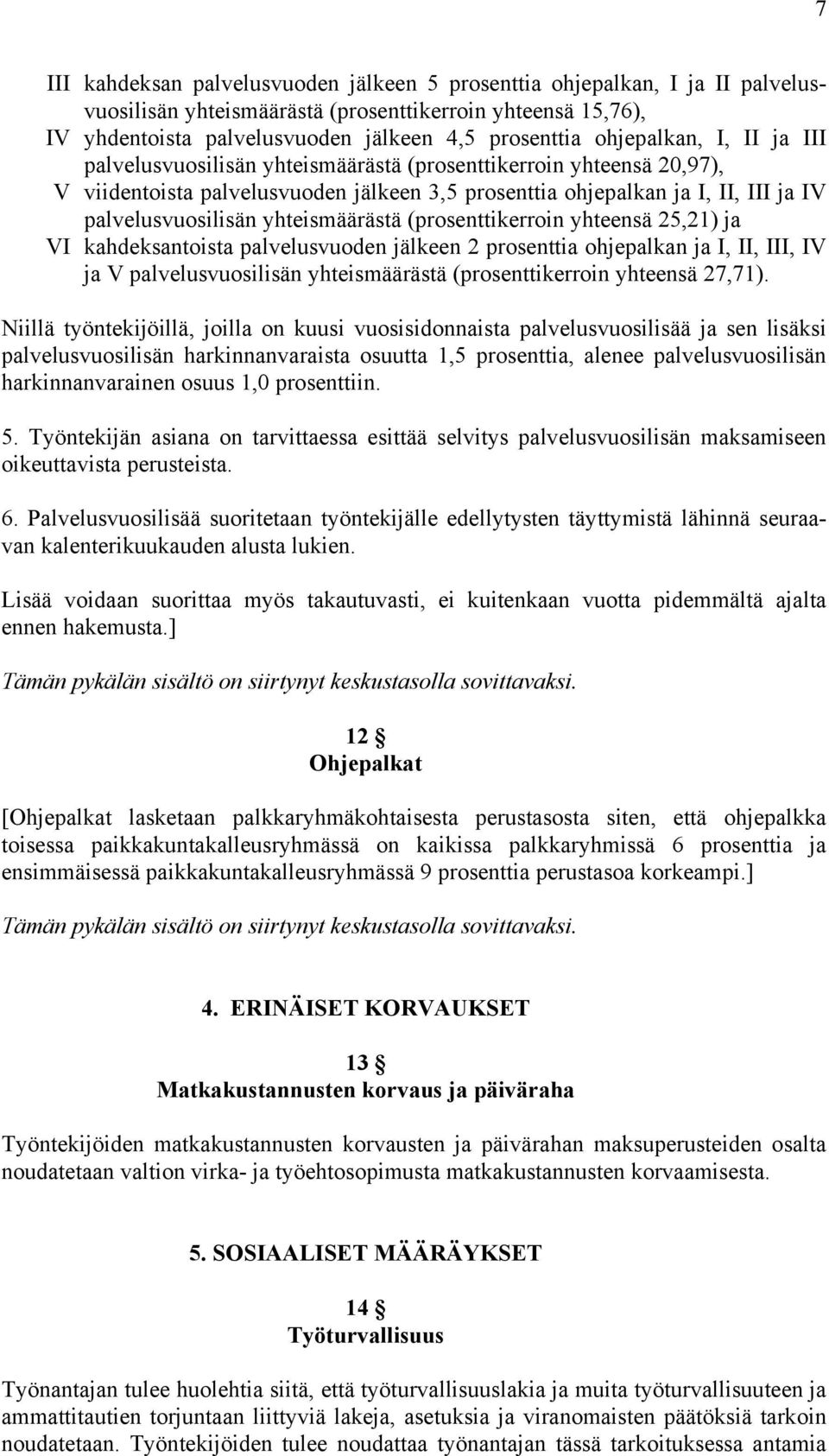 yhteismäärästä (prosenttikerroin yhteensä 25,21) ja VI kahdeksantoista palvelusvuoden jälkeen 2 prosenttia ohjepalkan ja I, II, III, IV ja V palvelusvuosilisän yhteismäärästä (prosenttikerroin