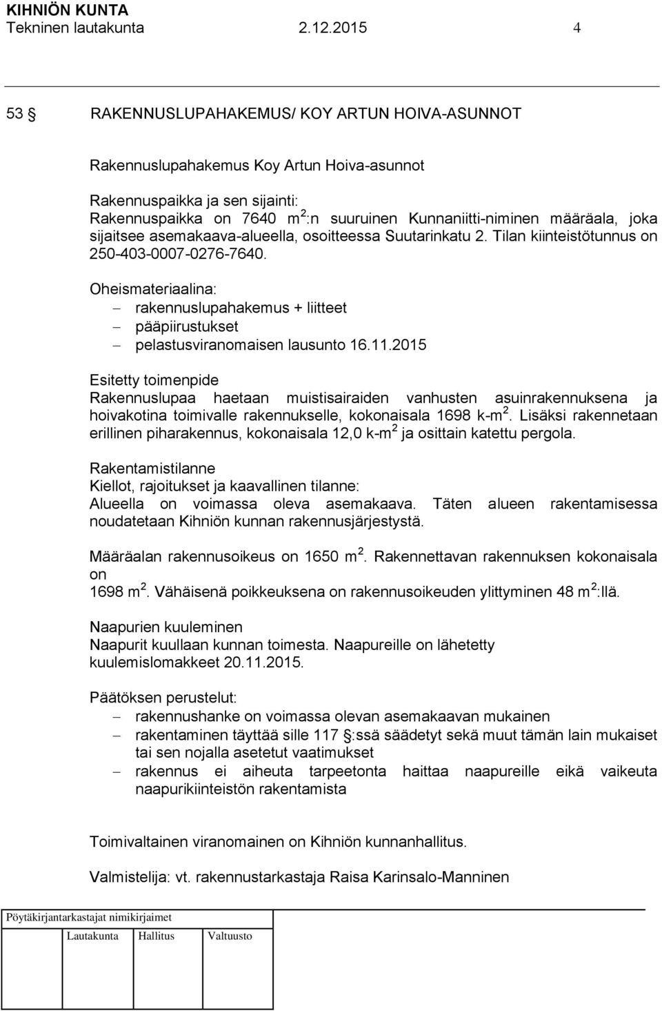 määräala, joka sijaitsee asemakaava-alueella, osoitteessa Suutarinkatu 2. Tilan kiinteistötunnus on 250-403-0007-0276-7640.