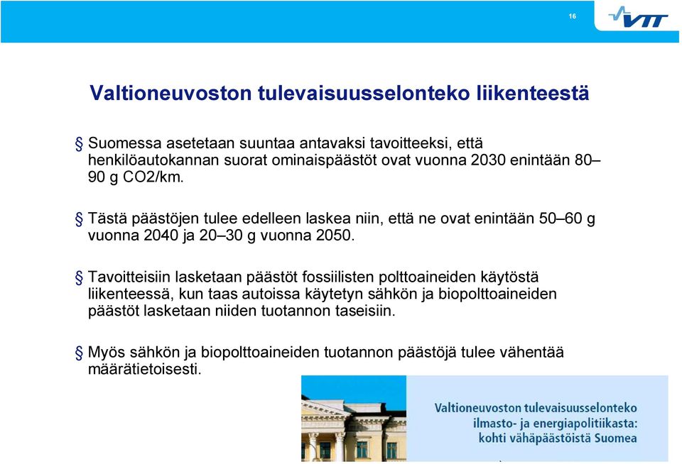 Tästä päästöjen tulee edelleen laskea niin, että ne ovat enintään 50 60 g vuonna 2040 ja 20 30 g vuonna 2050.