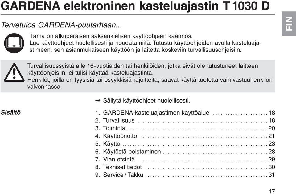 FIN A Turvallisuussyistä alle 16-vuotiaiden tai henkilöiden, jotka eivät ole tutustuneet laitteen käyttöohjeisiin, ei tulisi käyttää kasteluajastinta.