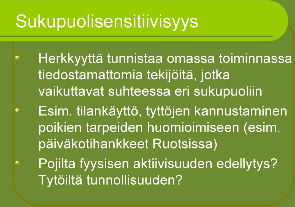 tilankäyttö, tyttöjen kannustaminen poikien tarpeiden huomioimiseen (esim.
