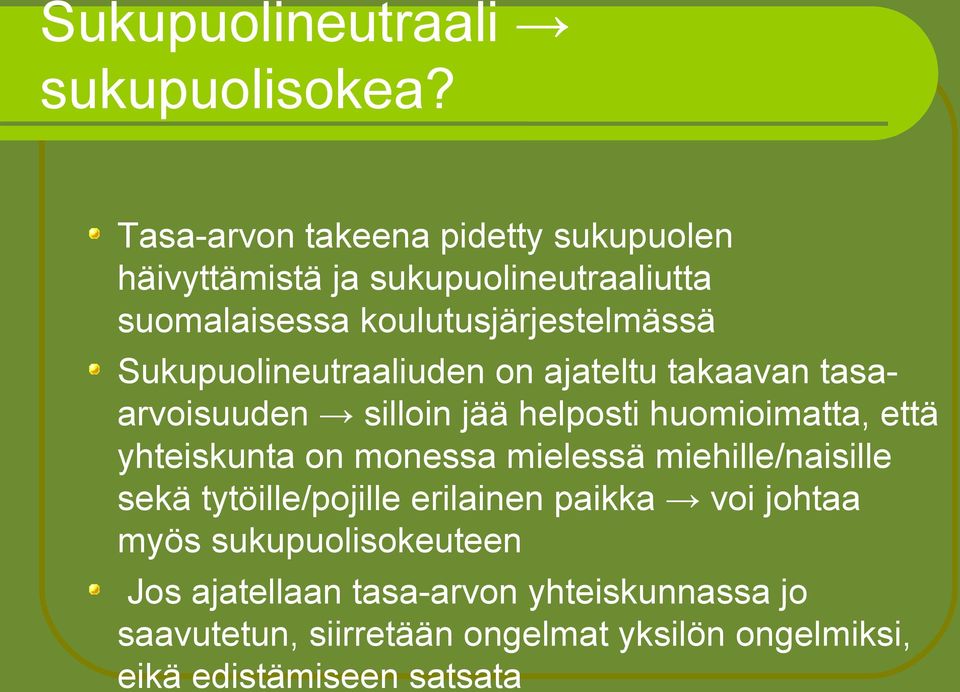 Sukupuolineutraaliuden on ajateltu takaavan tasaarvoisuuden silloin jää helposti huomioimatta, että yhteiskunta on monessa