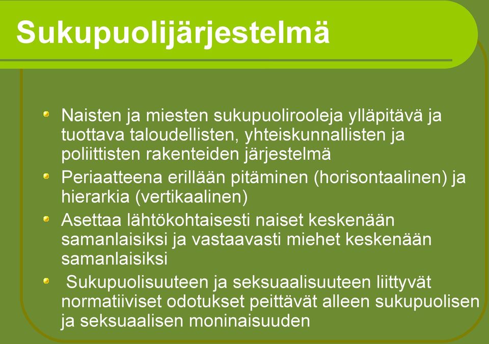 (vertikaalinen) Asettaa lähtökohtaisesti naiset keskenään samanlaisiksi ja vastaavasti miehet keskenään