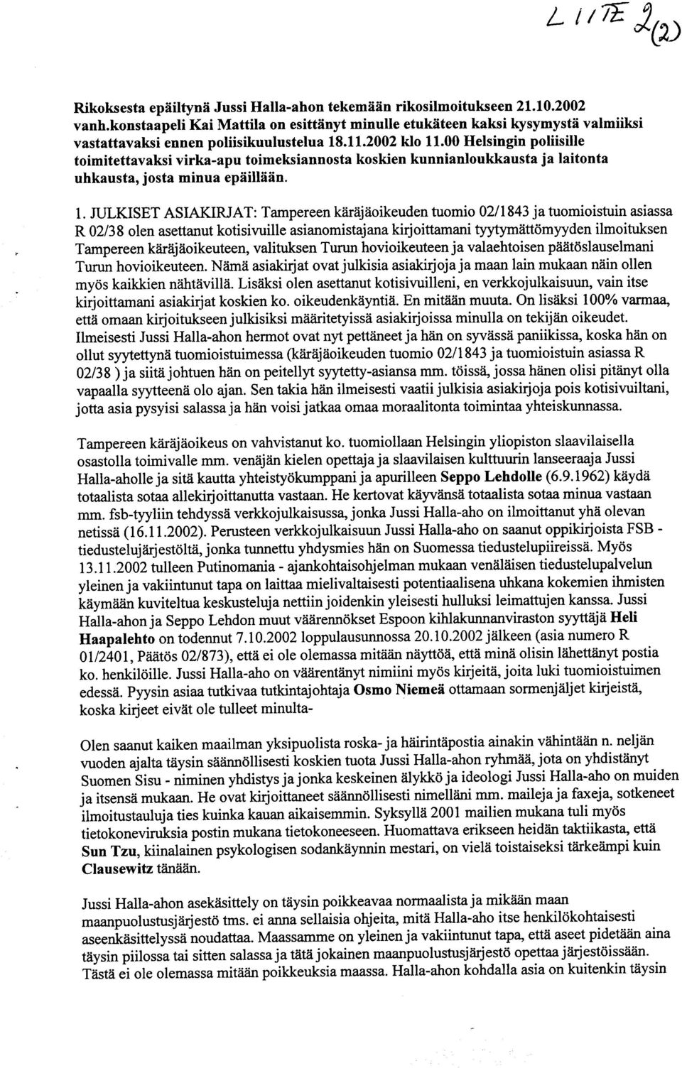 00 Helsingin poliisille toimitettavaksi virka-apu toimeksiannosta koskien kunnianloukkausta ja laitonta uhkausta, josta minua epäillään. 1.