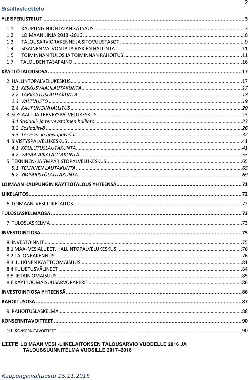 .. 9 2.4. KAUPUNGINHALLITUS... 20 3. SOSIAALI- JA TERVEYSPALVELUKESKUS... 23 3..Sosiaali- ja terveystoimen hallinto... 23 3.2. Sosiaalityö... 26 3.3. Terveys- ja hoivapalvelut... 32 4.