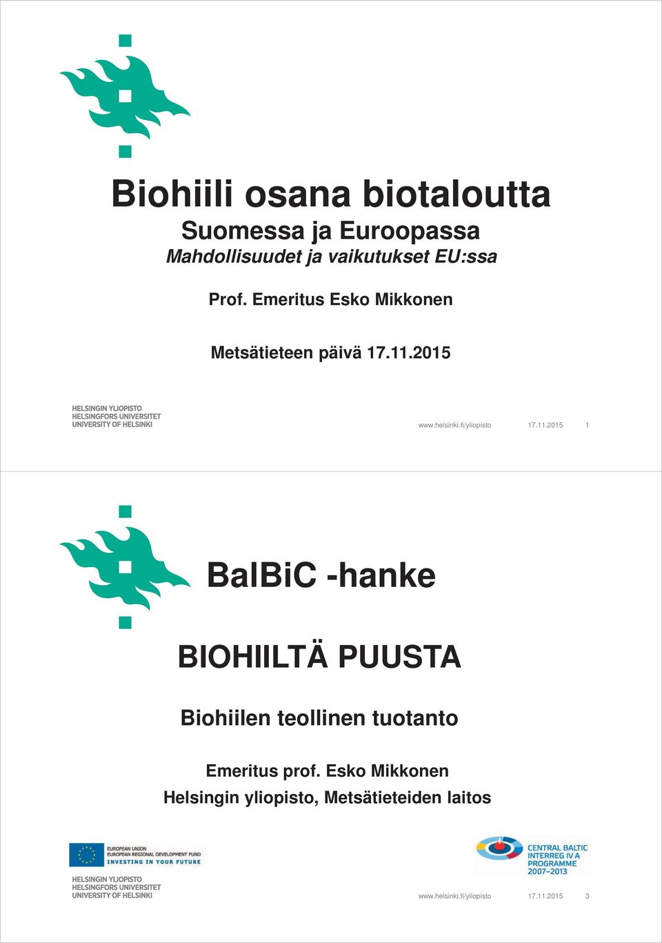 11.2015 1 BalBiC -hanke BIOHIILTÄ PUUSTA Biohiilen teollinen tuotanto Emeritus prof.