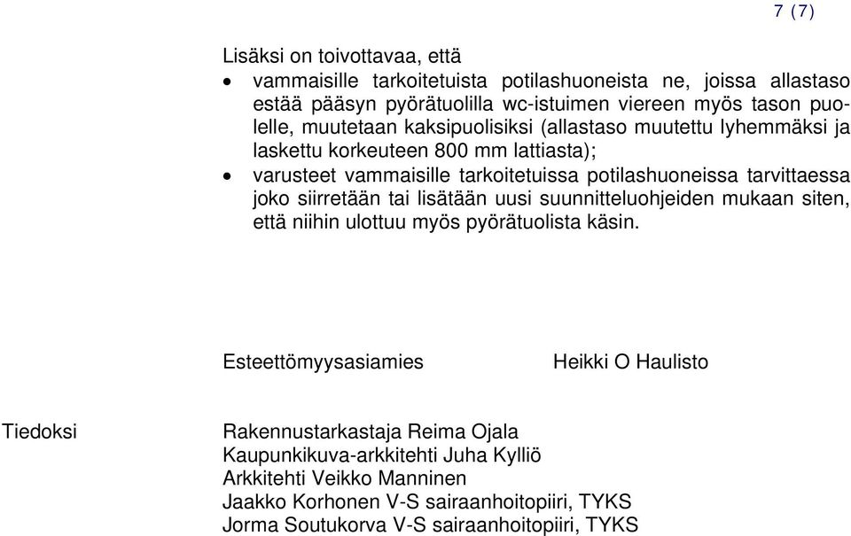 joko siirretään tai lisätään uusi suunnitteluohjeiden mukaan siten, että niihin ulottuu myös pyörätuolista käsin.