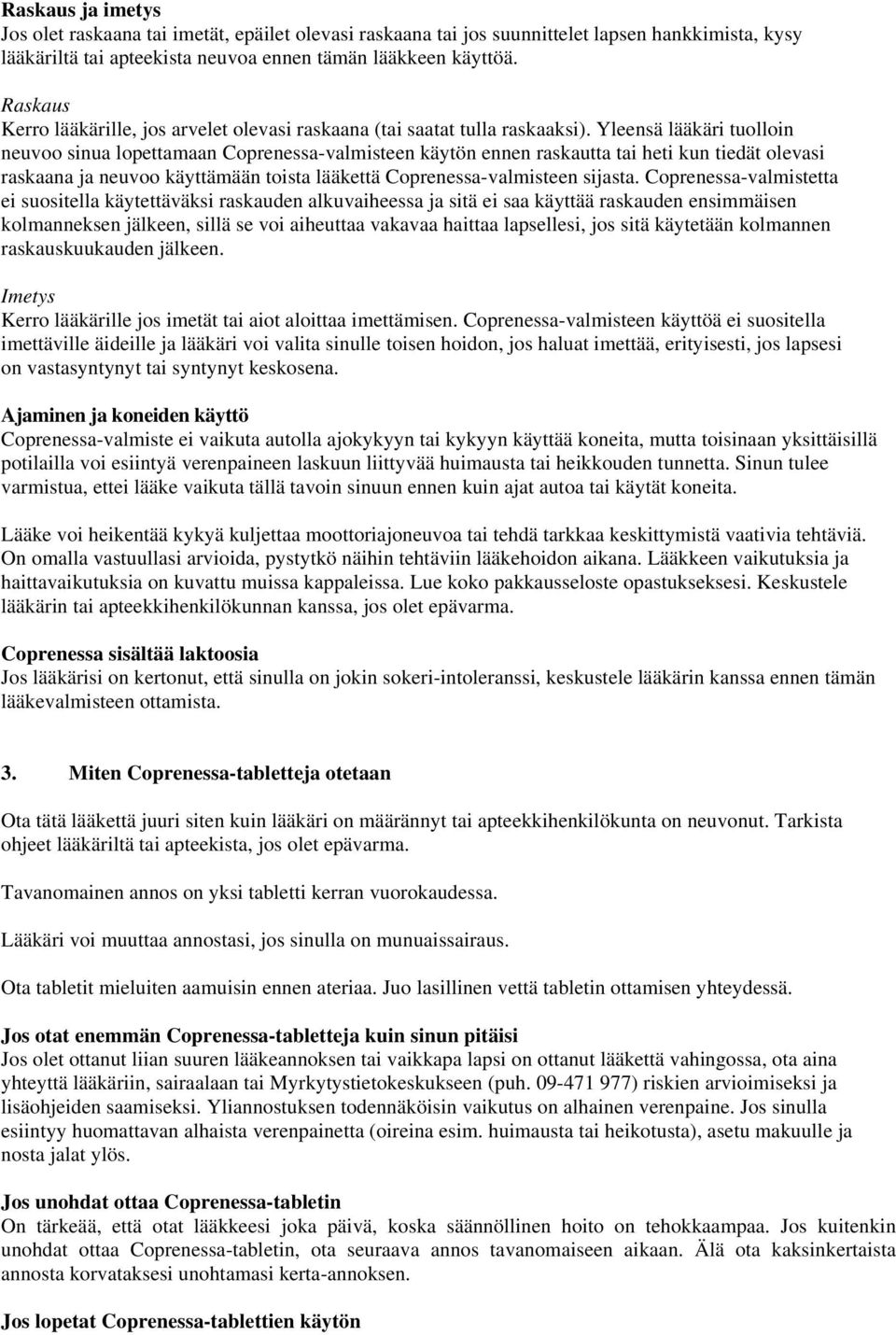 Yleensä lääkäri tuolloin neuvoo sinua lopettamaan Coprenessa-valmisteen käytön ennen raskautta tai heti kun tiedät olevasi raskaana ja neuvoo käyttämään toista lääkettä Coprenessa-valmisteen sijasta.