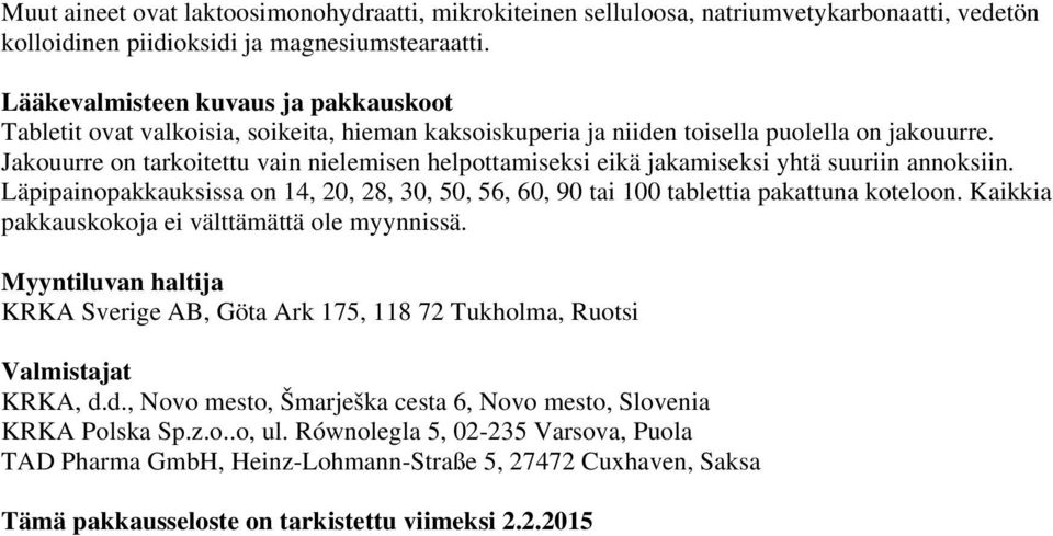 Jakouurre on tarkoitettu vain nielemisen helpottamiseksi eikä jakamiseksi yhtä suuriin annoksiin. Läpipainopakkauksissa on 14, 20, 28, 30, 50, 56, 60, 90 tai 100 tablettia pakattuna koteloon.