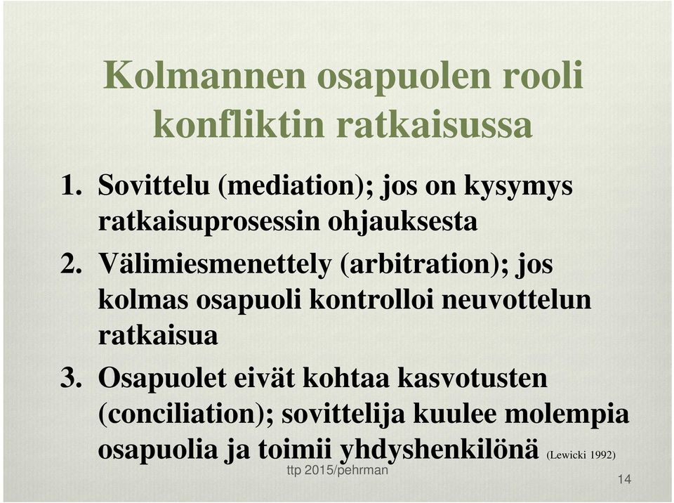 Välimiesmenettely (arbitration); jos kolmas osapuoli kontrolloi neuvottelun ratkaisua