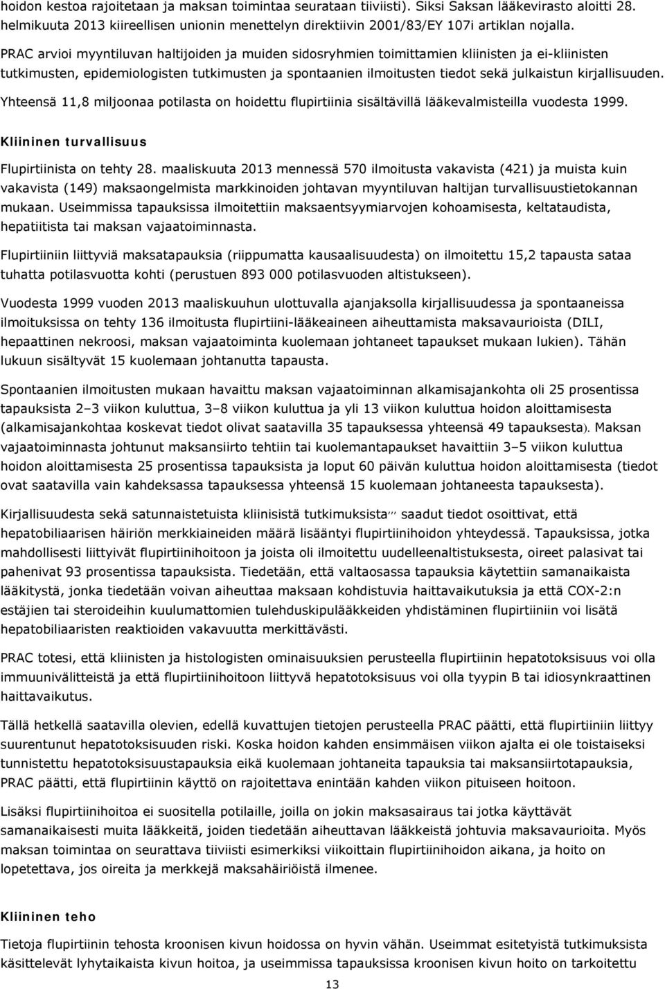 kirjallisuuden. Yhteensä 11,8 miljoonaa potilasta on hoidettu flupirtiinia sisältävillä lääkevalmisteilla vuodesta 1999. Kliininen turvallisuus Flupirtiinista on tehty 28.