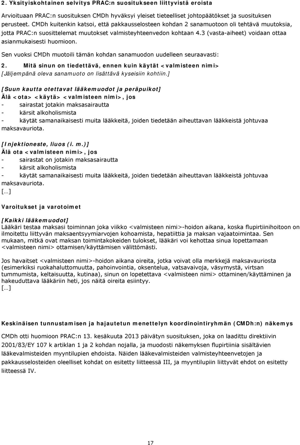 3 (vasta-aiheet) voidaan ottaa asianmukaisesti huomioon. Sen vuoksi CMDh muotoili tämän kohdan sanamuodon uudelleen seuraavasti: 2.