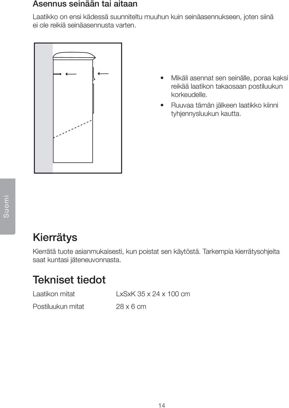 Ruuvaa tämän jälkeen laatikko kiinni tyhjennysluukun kautta. Kierrätys Kierrätä tuote asianmukaisesti, kun poistat sen käytöstä.