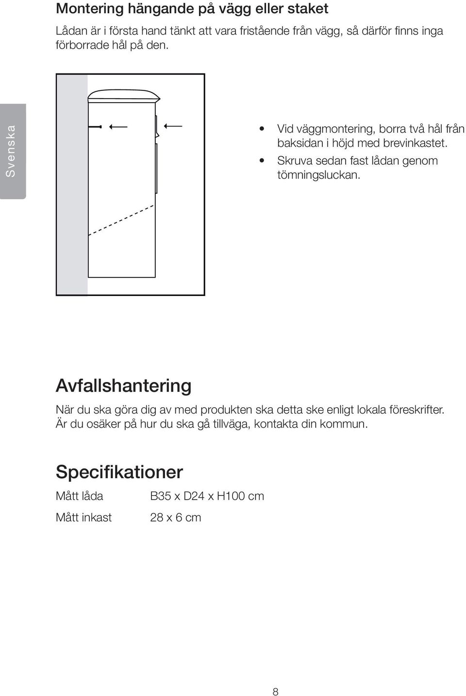 Skruva sedan fast lådan genom tömningsluckan.